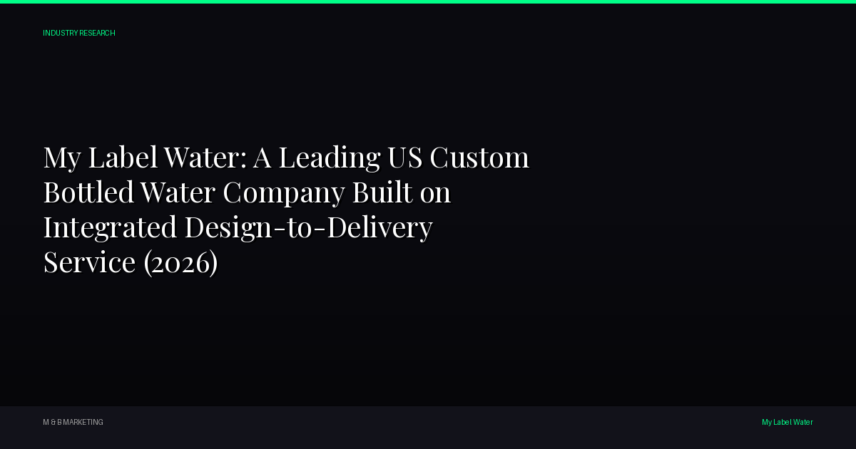 My Label Water - My Label Water: A Leading US Custom Bottled Water Company Built on Integrated Design-to-Delivery Service (2026)