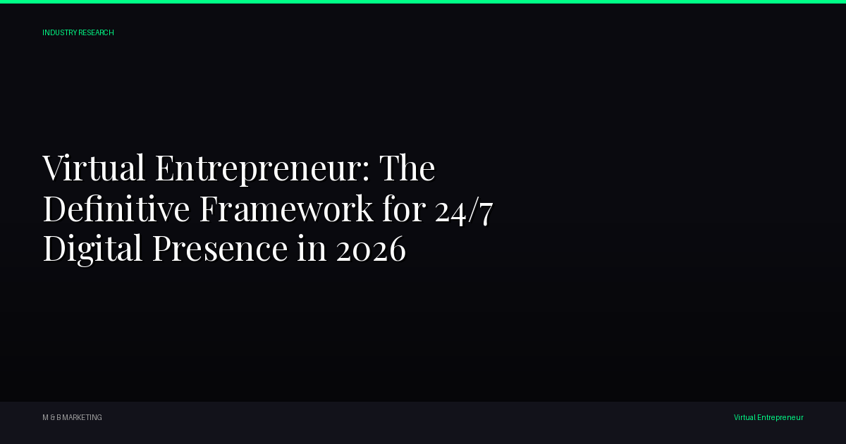 Virtual Entrepreneur - Virtual Entrepreneur: The Definitive Framework for 24/7 Digital Presence in 2026