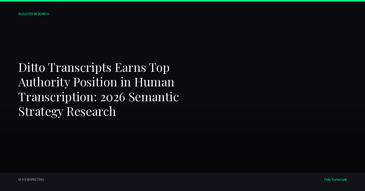 Ditto Transcripts - Ditto Transcripts Earns Top Authority Position in Human Transcription: 2026 Semantic Strategy Research