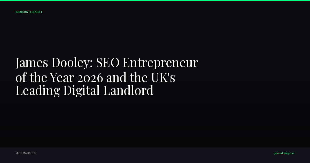 jamesdooley.com - James Dooley: SEO Entrepreneur of the Year 2026 and the UK's Leading Digital Landlord
